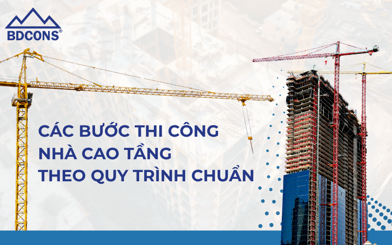 Các bước thi công nhà cao tầng theo quy trình chuẩn