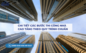 Chi tiết Các bước thi công nhà cao tầng theo quy trình chuẩn
